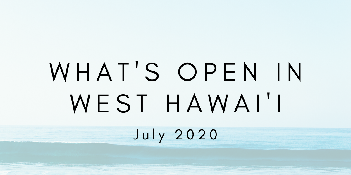 What’s Open in West Hawaii: July 2020