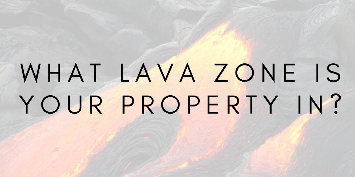 What Lava Zone is Your Property In?