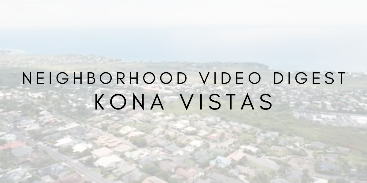 Neighborhood Video Digest: Kona Vistas