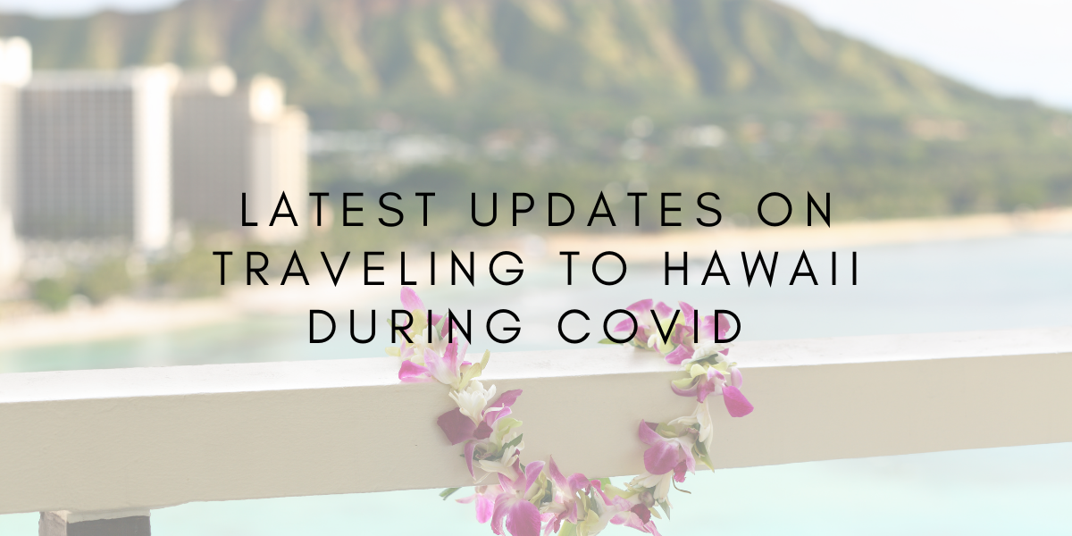 Latest Updates on Traveling to Hawai’i During COVID-19