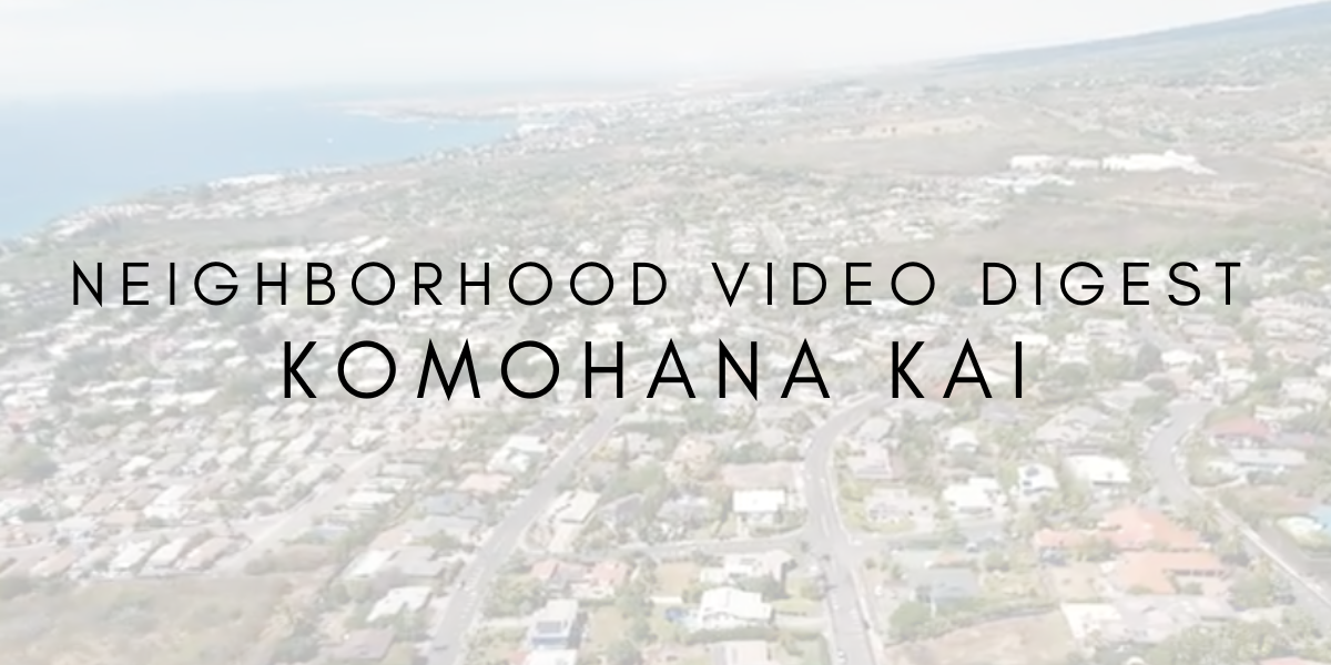 Neighborhood Video Digest: Komohana Kai