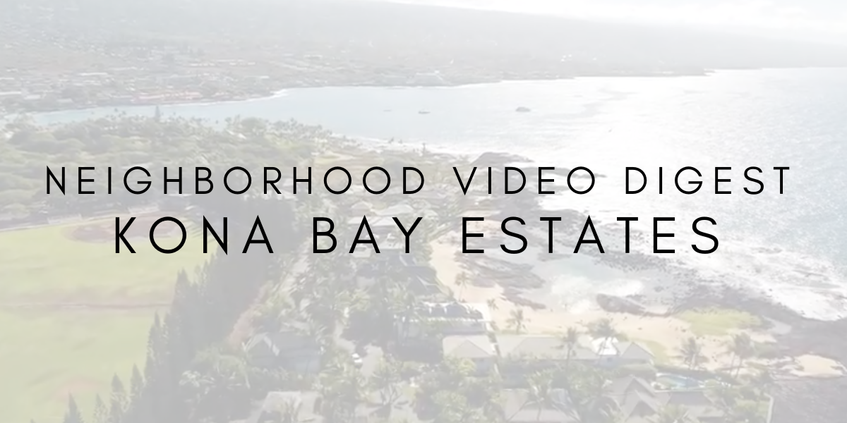 Neighborhood Video Digest: Kona Bay Estates