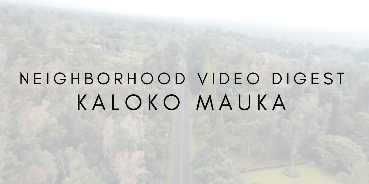 Neighborhood Video Digest: Kaloko Mauka