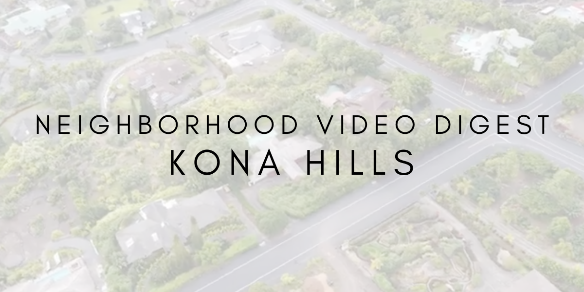 Neighborhood Video Digest: Kona Hills
