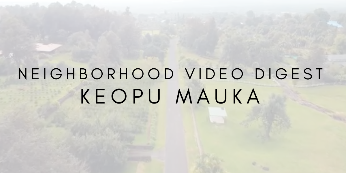 Neighborhood Video Digest: Keopu Mauka