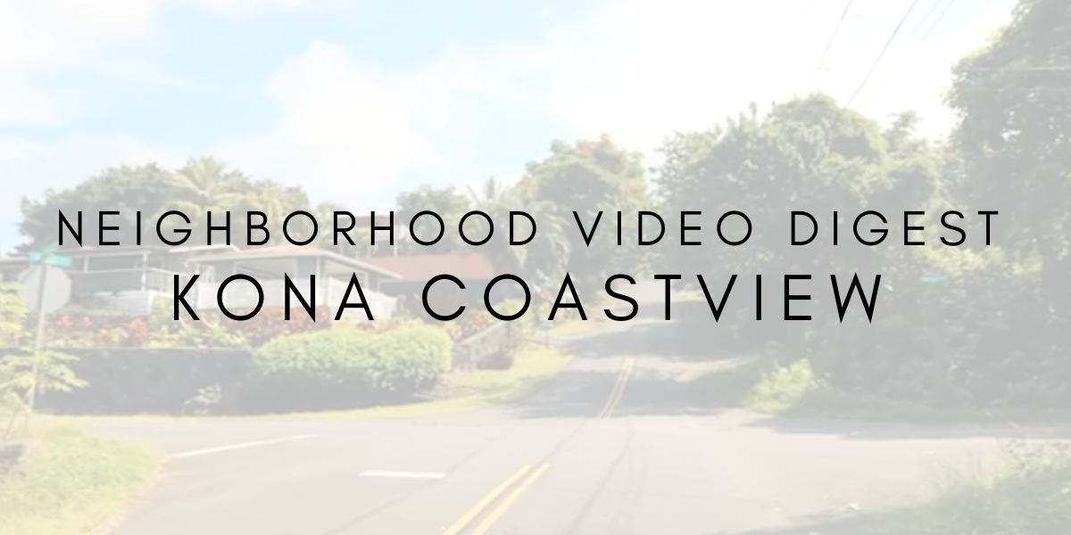 Neighborhood Video Digest: Kona Coastview