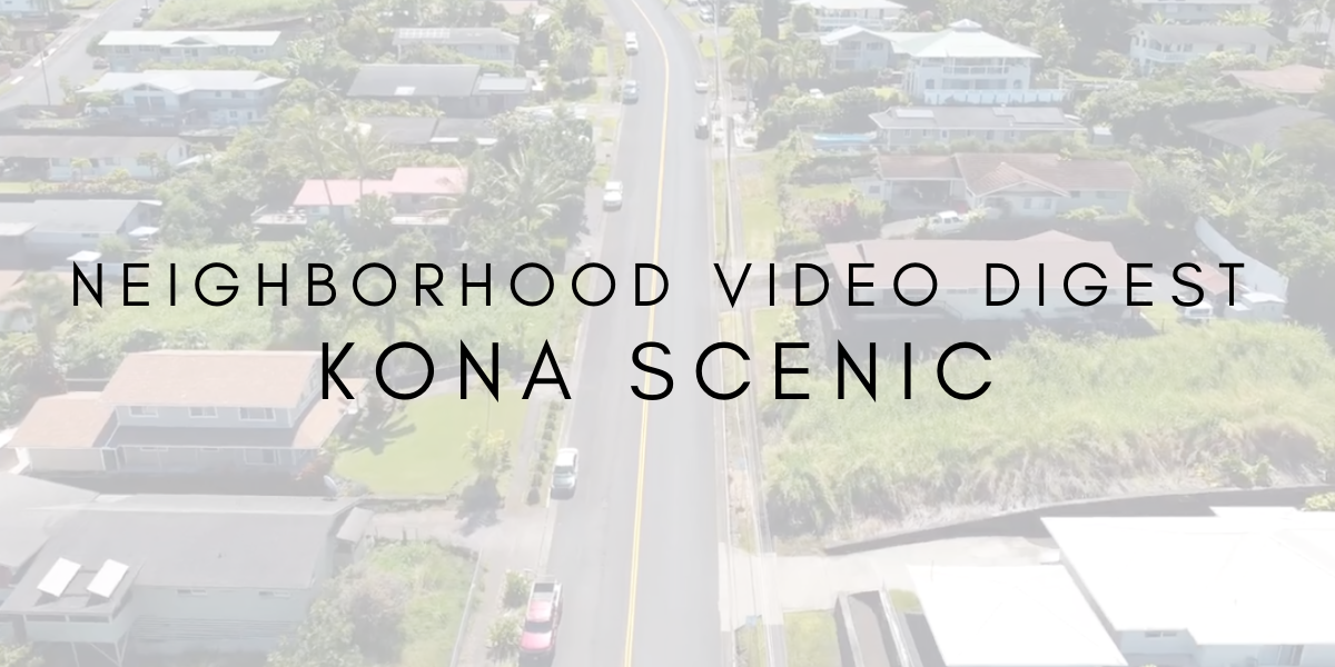 Neighborhood Video Digest: Kona Scenic