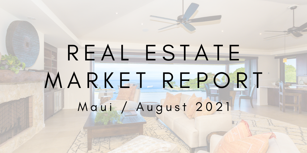 Maui Real Estate Market Report: August 2021