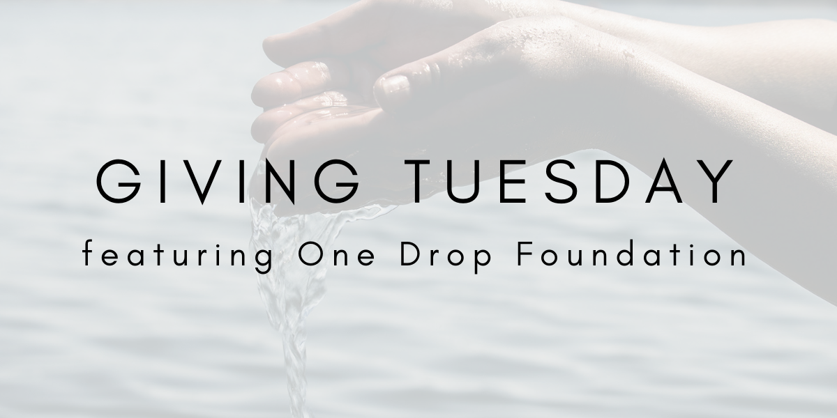 Giving Tuesday featuring One Drop Foundation