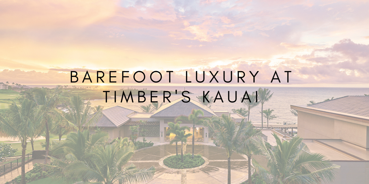Barefoot Luxury at Timber’s Kauai