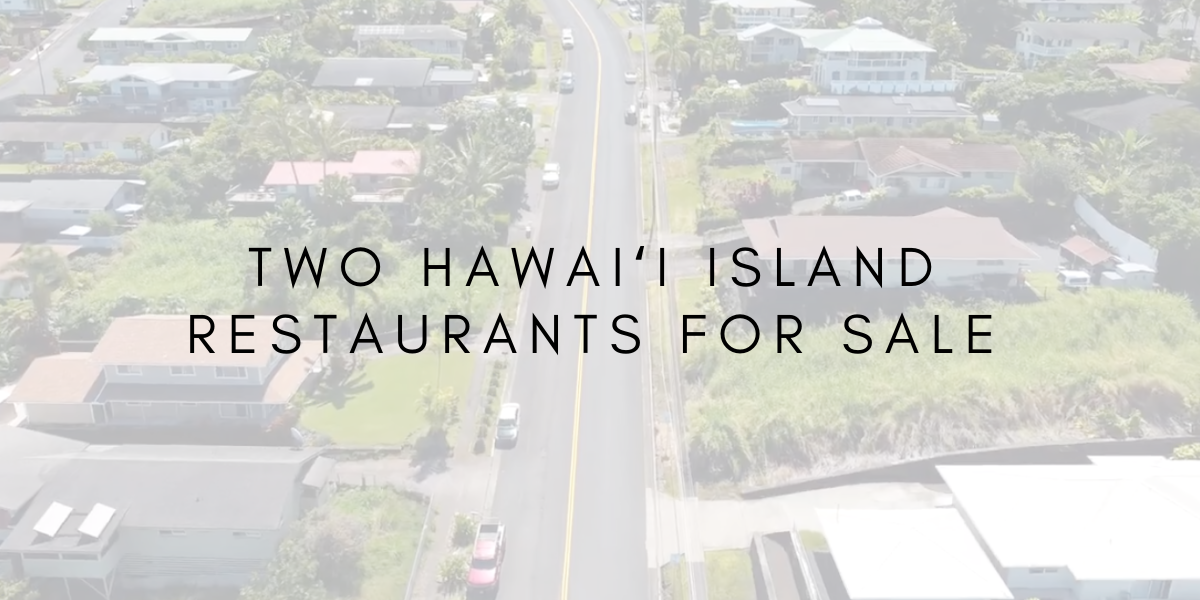 Two Hawaiʻi island Restaurant Businesses for Sale !