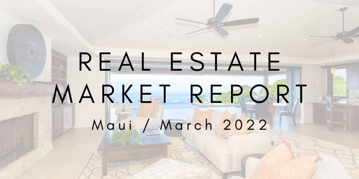 Maui Market Report Update: March 2022