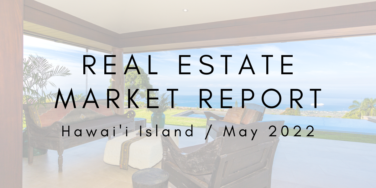 Hawaiʻi Island Real Estate Market Update: May 2022