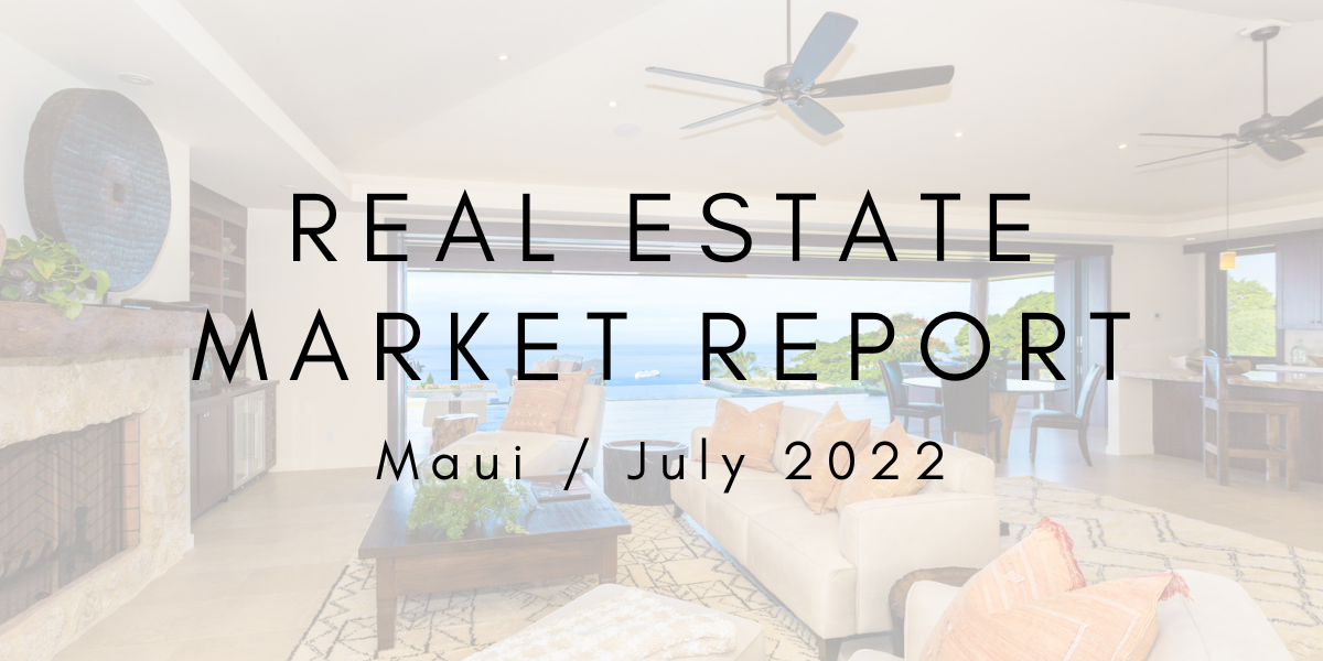 Maui Market Report: July 2022
