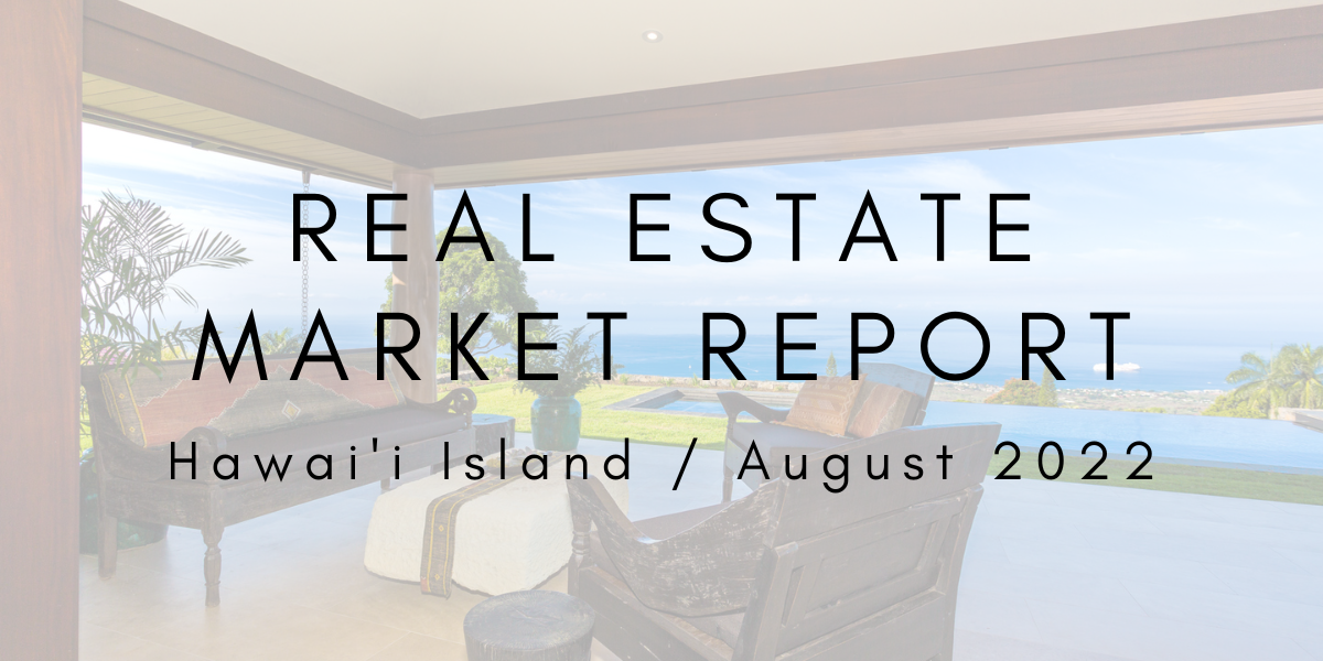 Hawai’i Island Real Estate Market Report: August 2022