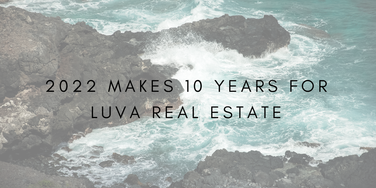 2022 Makes 10 Years for LUVA Real Estate!