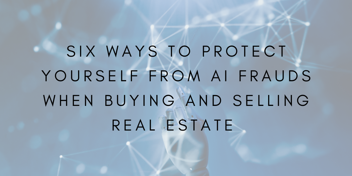 Six Ways to Protect Yourself from AI Fraud When Buying and Selling Real Estate