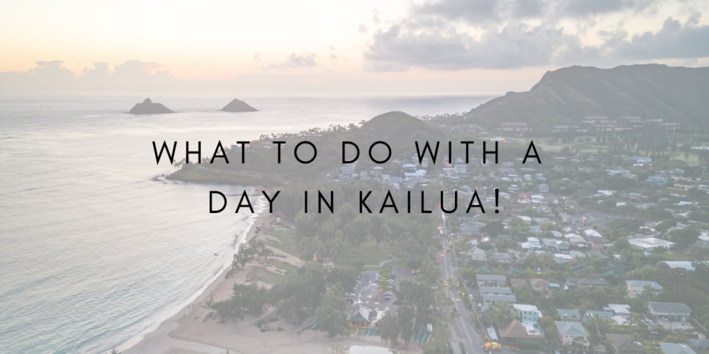 What To Do With a Day in Kailua!