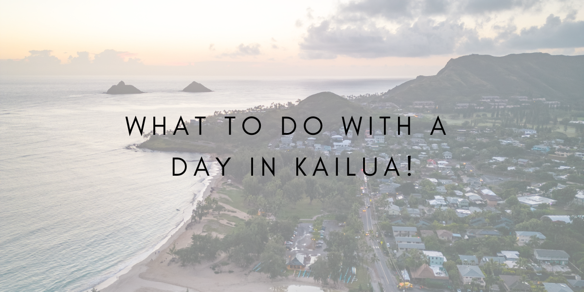 What To Do With a Day in Kailua!