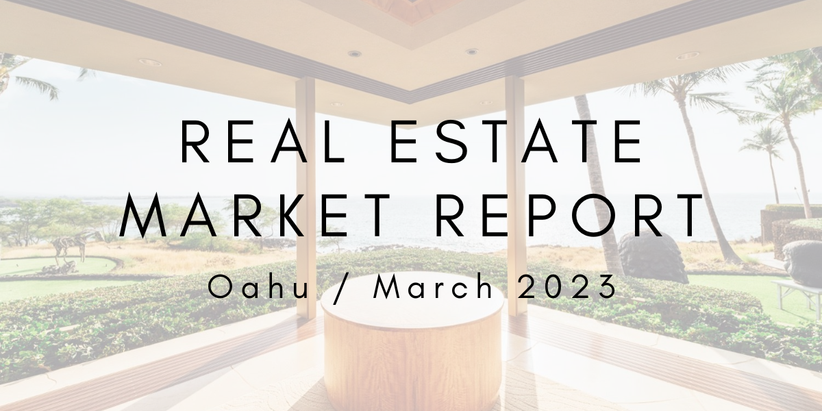 Oahu Real Estate Market Update March 2023 Luva Real Estate