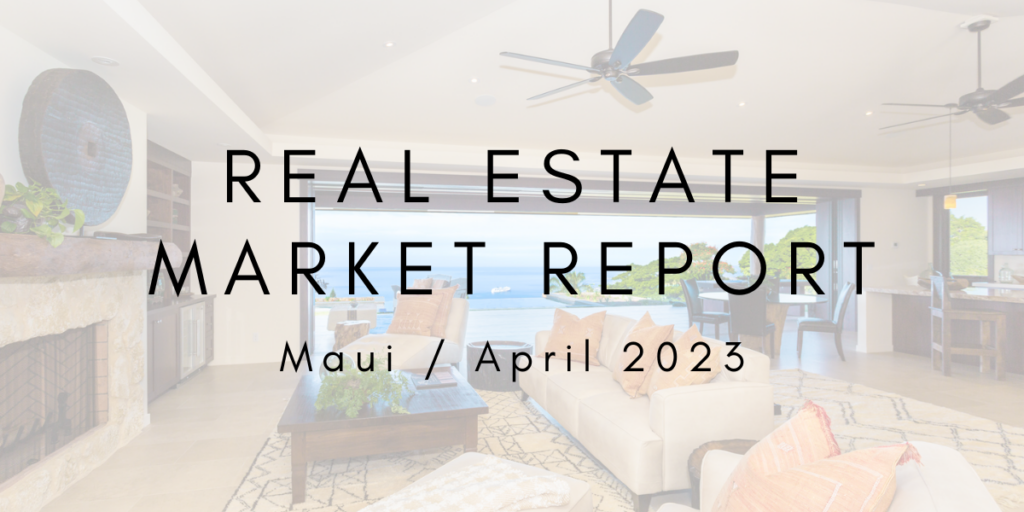 Maui Real Estate Market Update: April 2023