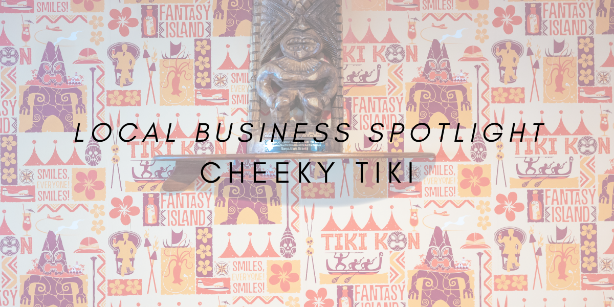 Local Business Spotlight: Cheeky Tiki