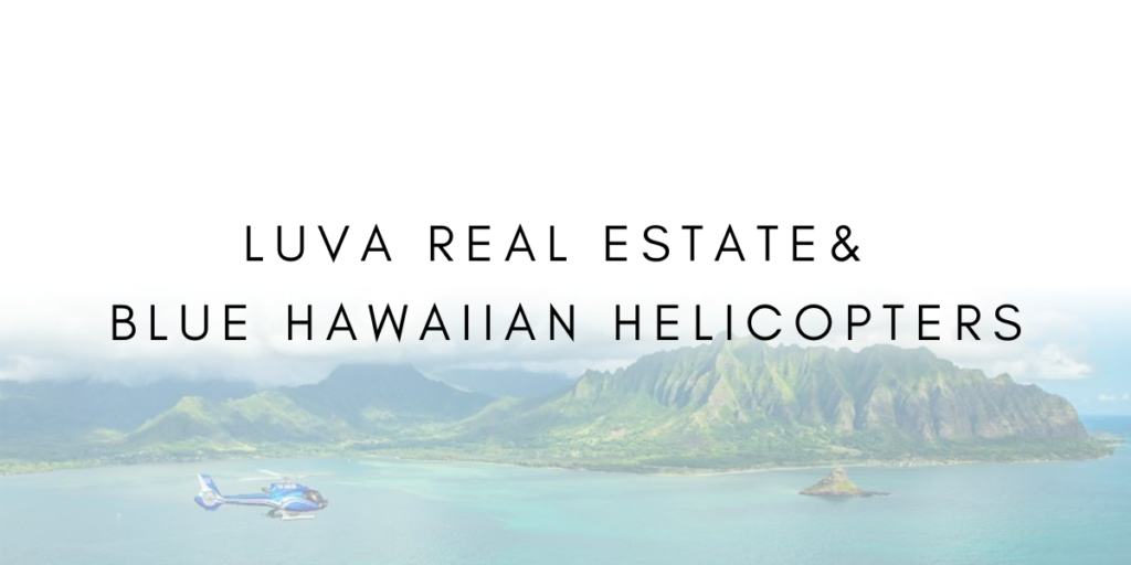 LUVA Real Estate & Blue Hawaiian Helicopters