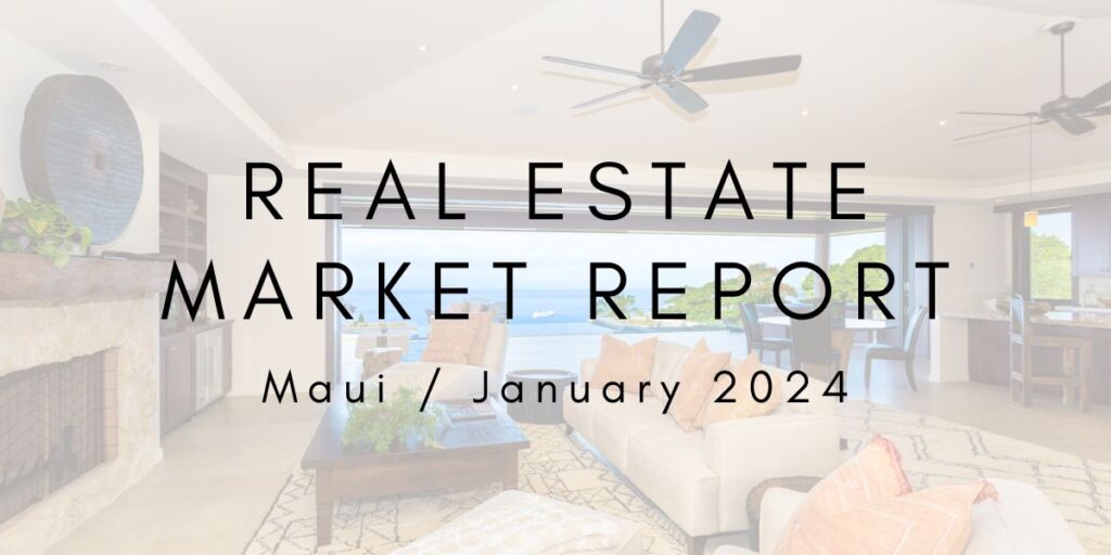 Maui Real Estate Market Update: January 2024