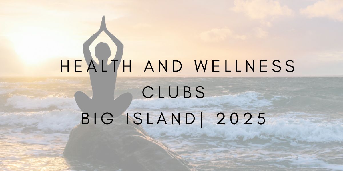 Health and Wellness Clubs | Big Island 2025