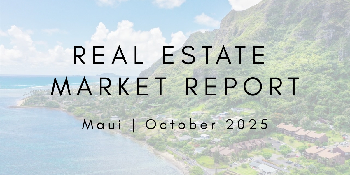 Maui Real Estate Market Update: October 2025