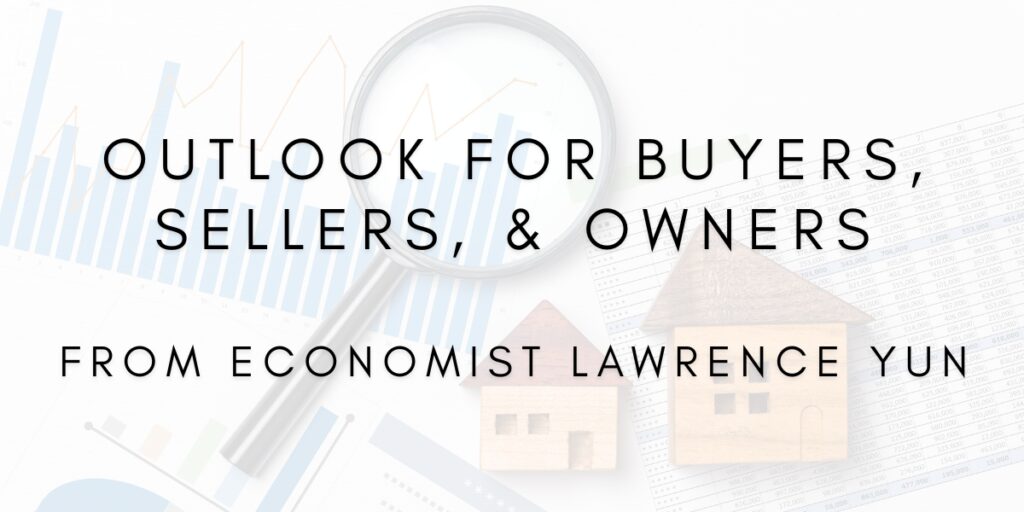 Outlook for Buyers, Sellers & Owners by Economist Lawrence Yun