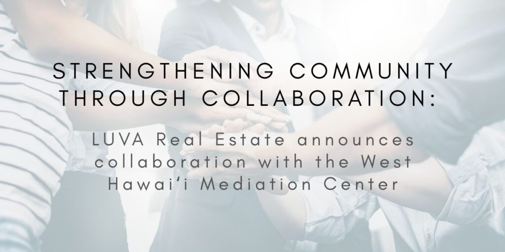 Strengthening Community Through Collaboration: LUVA Real Estate Partners with the West Hawaiʻi Mediation Center