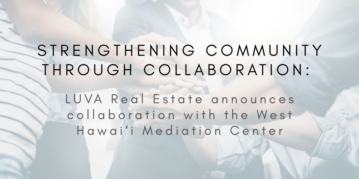 Strengthening Community Through Collaboration: LUVA Real Estate Partners with the West Hawaiʻi Mediation Center