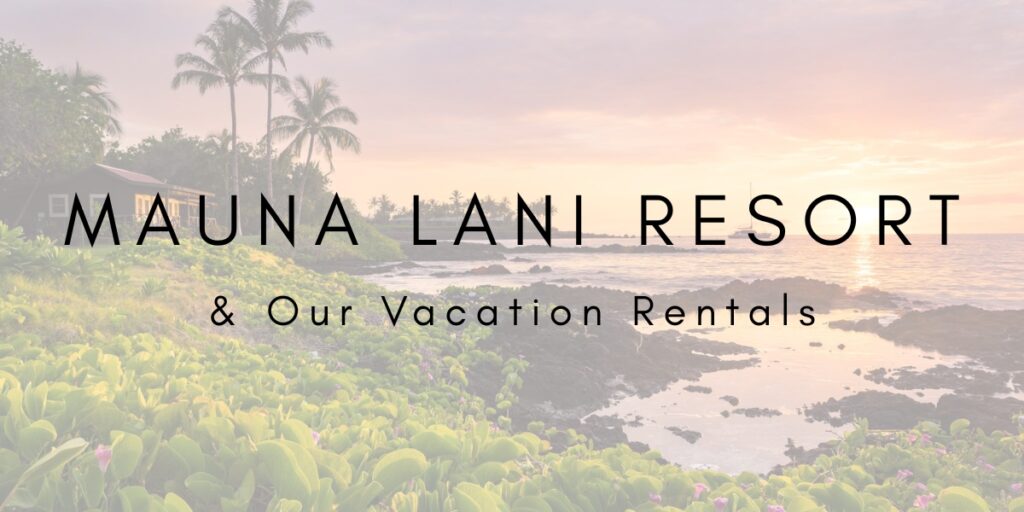 Discover Mauna Lani: Luxury Vacation Rentals on Hawaiʻi Island’s Kohala Coast