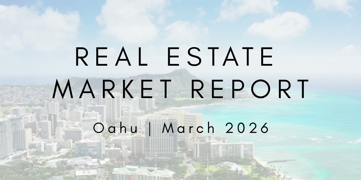 Oahu Real Estate Market Update: March 2026
