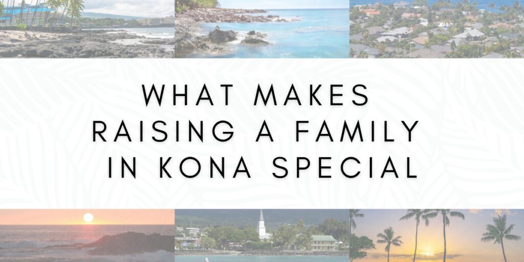 What Makes Raising a Family in Kona Special