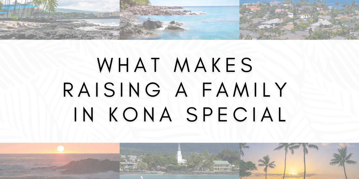 What Makes Raising a Family in Kona Special