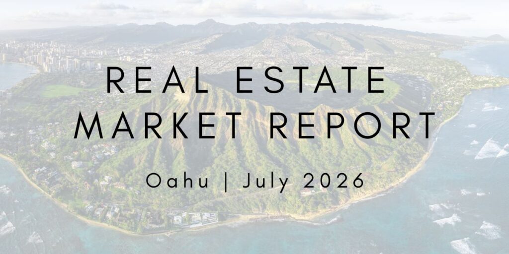 Oahu Real Estate Market Report July 2026 | LUVA Real Estate