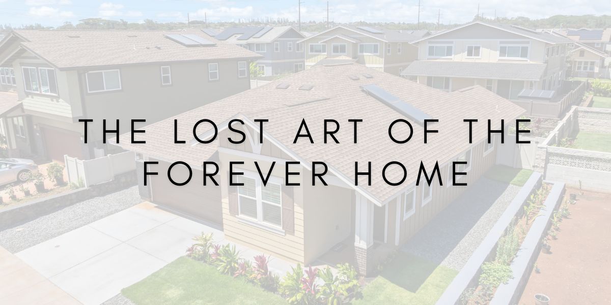 The Lost Art of the Forever Home