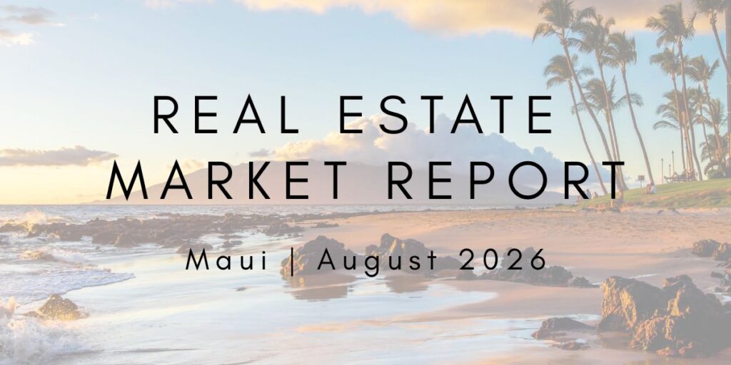 Maui Real Estate Market Report August 2026 | LUVA Real Estate